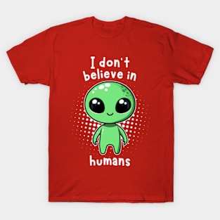 Aliens I don't believe in Humans T-Shirt